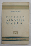 FIERBEA AS &#039; NOAPTE MAREA ...., poezii de GRIGORE SALCEANU , 1933 , PREZINTA PETE SI URME DE UZURA , DEDICATIE *