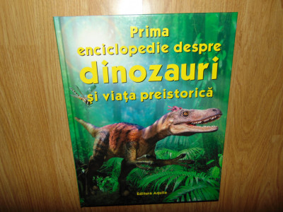 Prima enciclopedie despre Dinozauri si viata preistorica Ed.Aquila anul 2005 foto