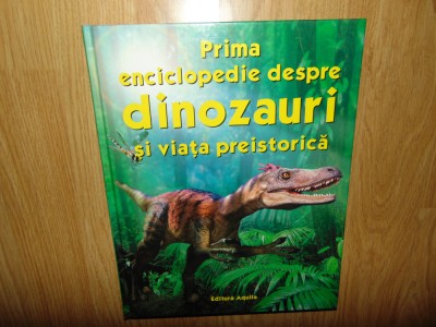 Prima enciclopedie despre Dinozauri si viata preistorica Ed.Aquila anul 2005 foto