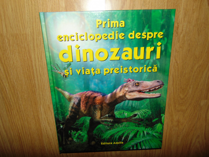 Prima enciclopedie despre Dinozauri si viata preistorica Ed.Aquila anul 2005