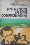 Antrenori la Ora Confesiunilor - Mihai Ionescu, Sport-Turism 1982, Carte Sport, Biografie Antrenori
