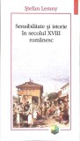 SENSIBILITATE SI ISTORIE IN SECOLUL XVIII ROMANESC-STEFAN LEMNY-349586