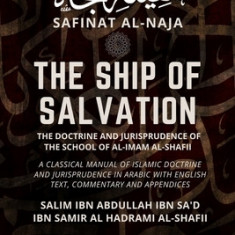 The Ship of Salvation (Safinat al-Naja) - The Doctrine and Jurisprudence of the School of al-Imam al-Shafii: A classical manual of Islamic doctrine an