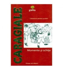 Ion Luca Caragiale - Momente si schite - 106985