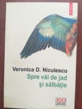 Spre vai de jad si salbatie- Veronica D.Niculescu, Polirom