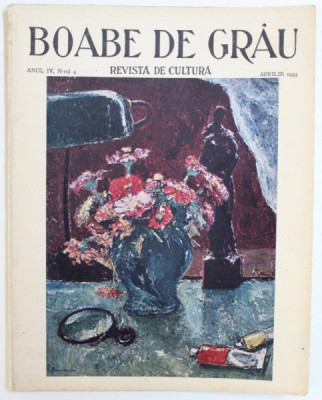 BOABE DE GRAU - REVISTA DE CULTURA , ANUL IV , NR. 4 , APRILE , 1933 foto
