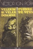 Victor Ion Popa - Velerim si veler Doamne. Floare de otel. Roman 1985, brosat, 376 pagini, 13x20cm, stare buna