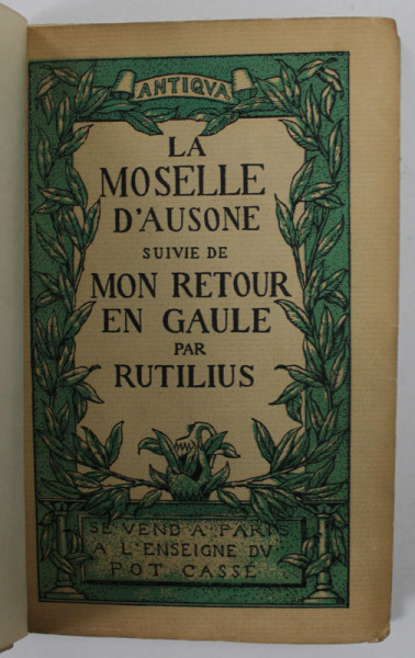 LA MOSELLE D &#039;AUSONE , suivie de MON RETOUR EN GAULE par RUTILIUS , EDITIONS &#039;&#039; POT CASSE &#039;&#039; , 1931 , EXEMPLAR 426 DIN 2500