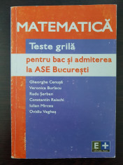 MATEMATICA TESTE GRILA PENTRU BAC SI ADMITERE ASE BUCURESTI - Cenusa, Burlacu foto