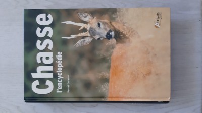 Pascal Durantel - Chasse . L&amp;#039;Encyclopedie 2003, 607 p. Enciclopedie de vanatoare foto