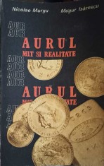 AURUL, MIT SI REALITATE-NICOLAE MURGU, MUGUR ISARESCU-307040