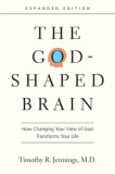 The God-Shaped Brain: How Changing Your View of God Transforms Your Life