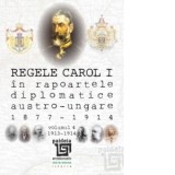 Regele Carol I in rapoartele diplomatice austro-ungare (1877-1914) - Sorin Cristescu