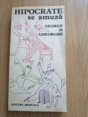 George M. Gheorghe - Hipocrate se amuza - antologie umoristica educativ-sanitara foto