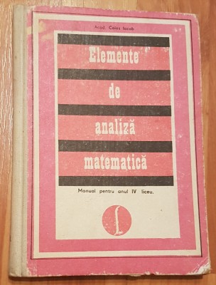 Elemente de analiza matematica. Manual pentru anul IV liceu de Caius Iacob foto