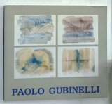 PAOLO GUBINELLI , CATALOG DE EXPOZITIE , 2000, TEXT IN LIMBA ITALIANA SI LIMBA ENGLEZA