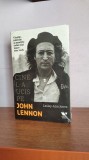 Lesley &ndash; Ann Jones &ndash; John Lennon Vietile, iubirile si mortile celui mai mare star rock
