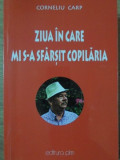 ZIUA IN CARE MI S-A SFARSIT COPILARIA-CORNELIU CARP