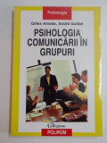 PSIHOLOGIA COMUNICARII IN GRUPURI de GILLES AMADO sI ANDRE GUITTET , 2007