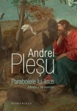 Parabolele lui Iisus. Adevarul ca poveste/Andrei Plesu