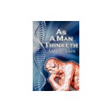 As a Man Thinketh: James Allen's Bestselling Self-Help Classic, Control Your Thoughts and Point Them Toward Success