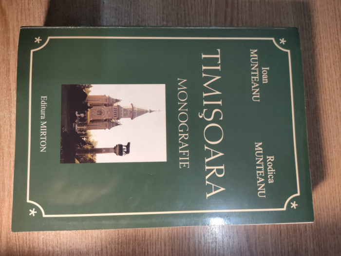 Timisoara - Monografie - Ioan Munteanu; Rodica Munteanu (Editura Mirton, 2002)