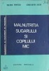 MALNUTRITIA SUGARULUI SI COPILULUI MIC-VALERIU POPESCU, CONSTANTIN ARION-246156