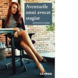 Aventurile unui avocat stagiar. O calatorie intre trecut si prezent, intre ce ar fi putut sa fie, dar nu a mai fost - Adnana Marc