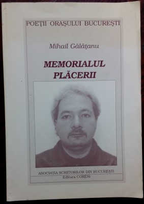 MIHAIL GALATANU - MEMORIALUL PLACERII (VERSURI, editia princeps - 2000) foto