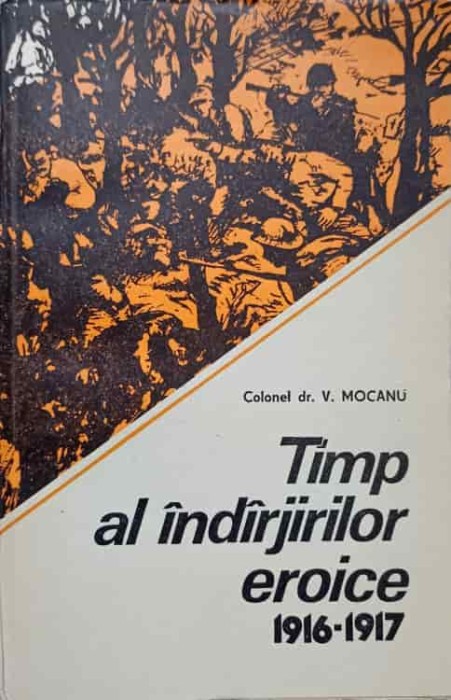 TIMP AL INDARJIRILOR EROICE 1916-1917-V. MOCANU-138253