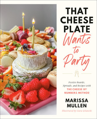 That Cheese Plate Wants to Party: Festive Boards, Spreads, and Recipes with the Cheese by Numbers Method foto