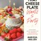 That Cheese Plate Wants to Party: Festive Boards, Spreads, and Recipes with the Cheese by Numbers Method