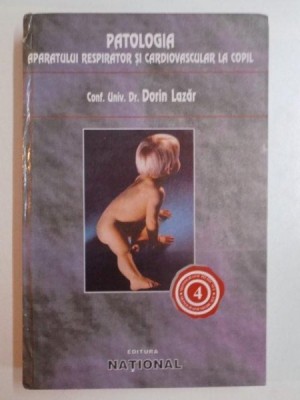 PATOLOGIA APARATULUI RESPIRATOR SI CARDIOVASCULAR LA COPIL de DORIN LAZAR , 1998 foto