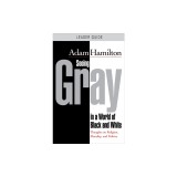 Seeing Gray in a World of Black and White - Leader Guide: Thoughts on Religion, Morality, and Politics