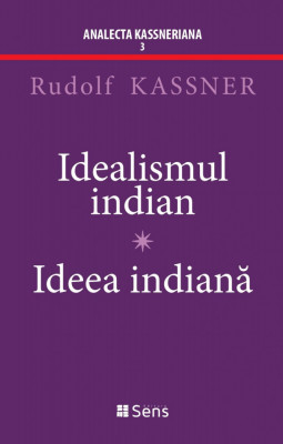 Idealismul Indian - Ideea Indiană - Rudolf Kassner, Editura Sens, 2023, broșată foto