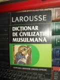 Cumpara ieftin YVES THORAVAL - LAROUSSE : DICTIONAR DE CIVILIZATIE MUSULMANA , 1997 *