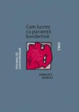 Cum lucrez cu pacientii borderline - Editura Trei