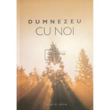 Ellen G. White - Dumnezeu cu noi (editia 2014)