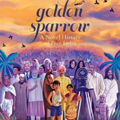 Song of the Golden Sparrow a Novel History of Free India