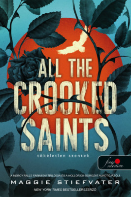 All the Crooked Saints - T&amp;ouml;k&amp;eacute;letlen szentek - Maggie Stiefvater foto