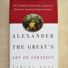 Partha Bose – Alexander The Great’s Art of Strategy (Gotham Books, 2003)