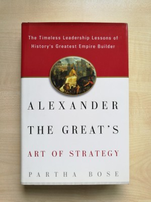 Partha Bose &amp;ndash; Alexander The Great&amp;rsquo;s Art of Strategy (Gotham Books, 2003) foto