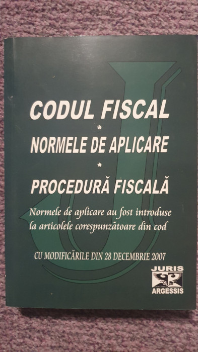 Codul fiscal. Normele de aplicare. Procedura fiscala. 2007, 800 pg, stare f buna