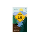 How to Shit in the Woods, 4th Edition: An Environmentally Sound Approach to a Lost Art