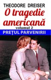 Theodore Dreiser - Prețul parvenirii ( O TRAGEDIE AMERICANĂ II )