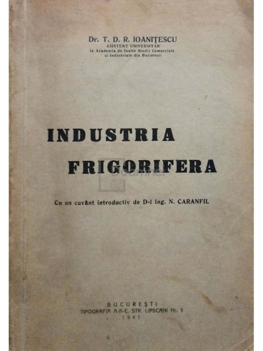 T. D. R. Ioanitescu - Industria frigorifera (Editia: 1941)
