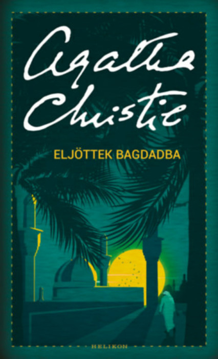 Elj&ouml;ttek Bagdadba - Agatha Christie