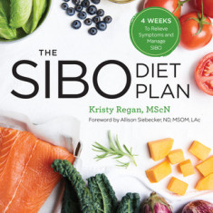 The Sibo Diet Plan: Four Weeks to Relieve Symptoms and Manage Sibo