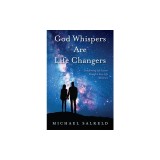 God Whispers Are Life Changers: Transformational Life Lessons Through a True-Life Adventure