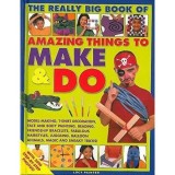 The Really Big Book of Amazing Things to Make &amp; Do